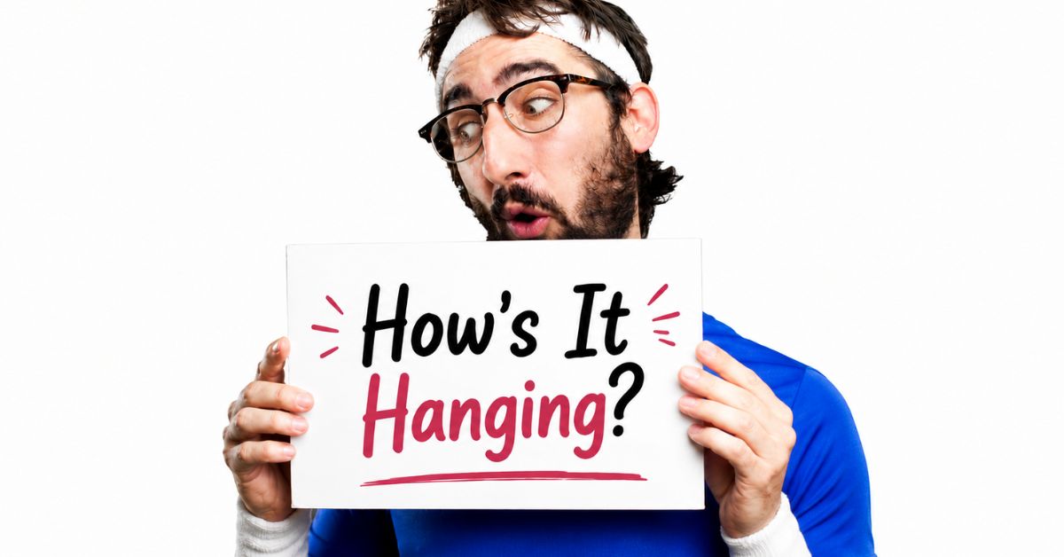 Best Funny Replies to How’s It Hanging for Every Chat