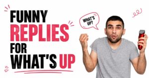funny responses to what's up