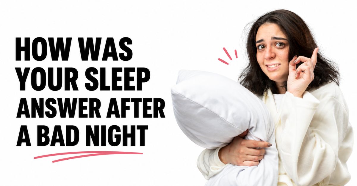 how was your sleep answer