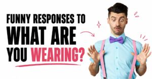 funny response to what are you wearing