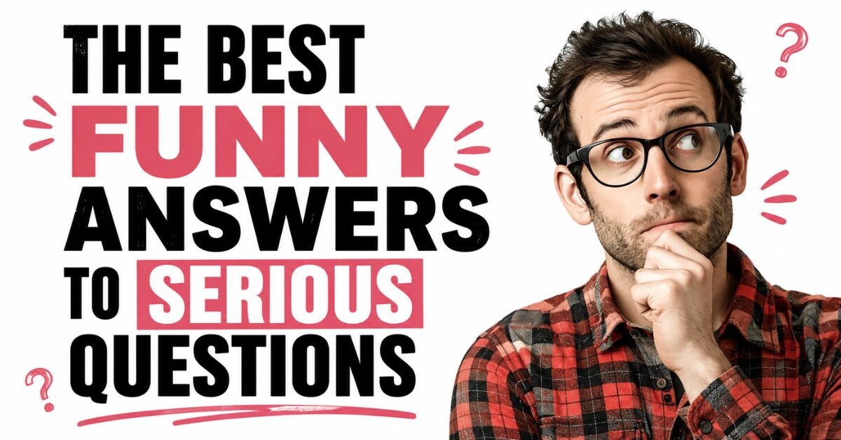 Funny Answers to Serious Questions