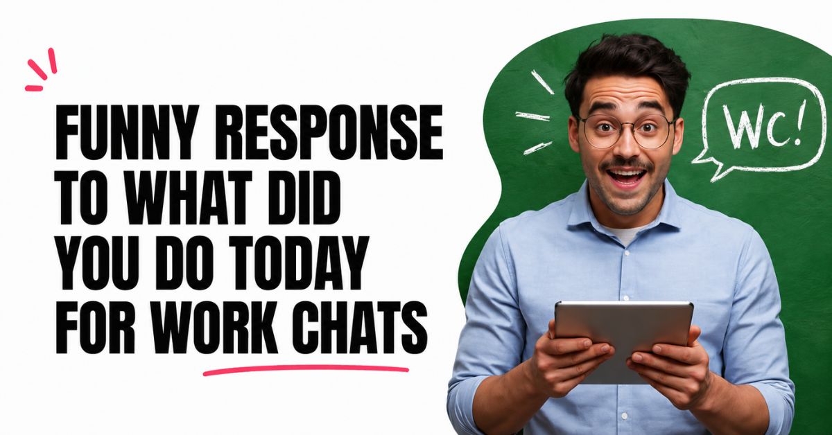 funny response to what did you do today