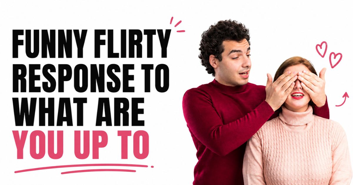 Flirty Responses to What Are You Up To: Make Any Chat Fun