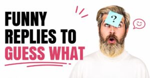 funny replies to guess what