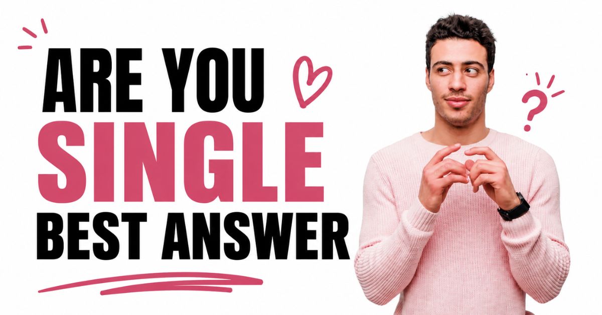 Are You Single? Best Answers: Smart, Funny Replies For Every Chat