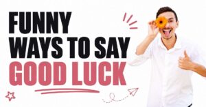 funny ways to say good luck
