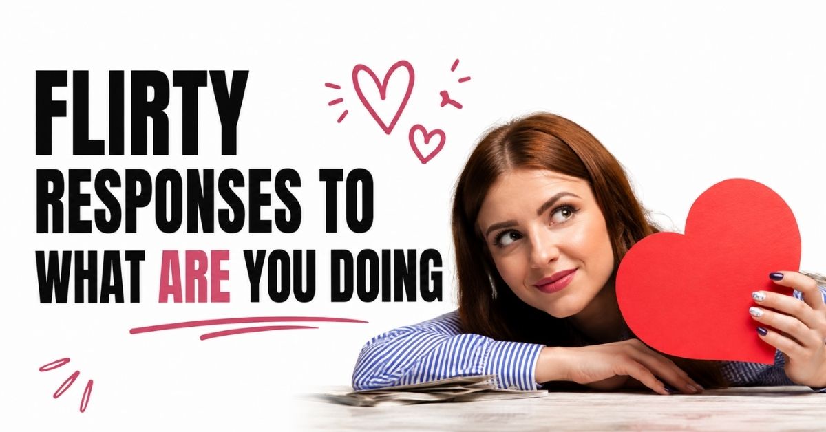 Flirty Responses to What Are You Doing: 50+ Cute Ideas