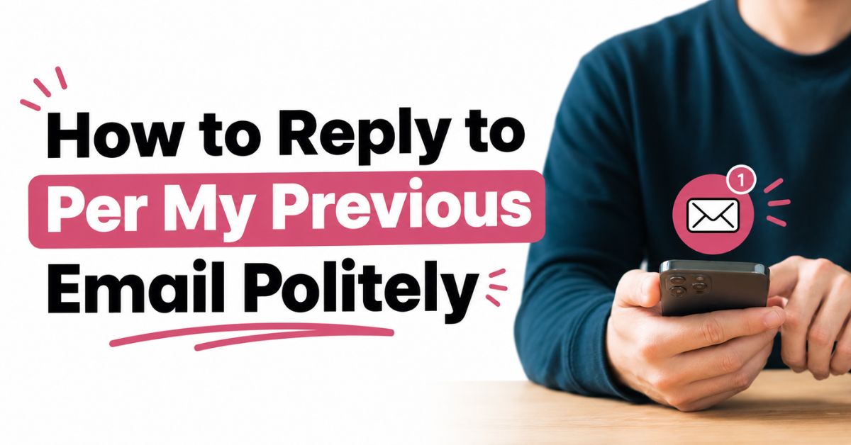 how to reply to per my previous email politely
