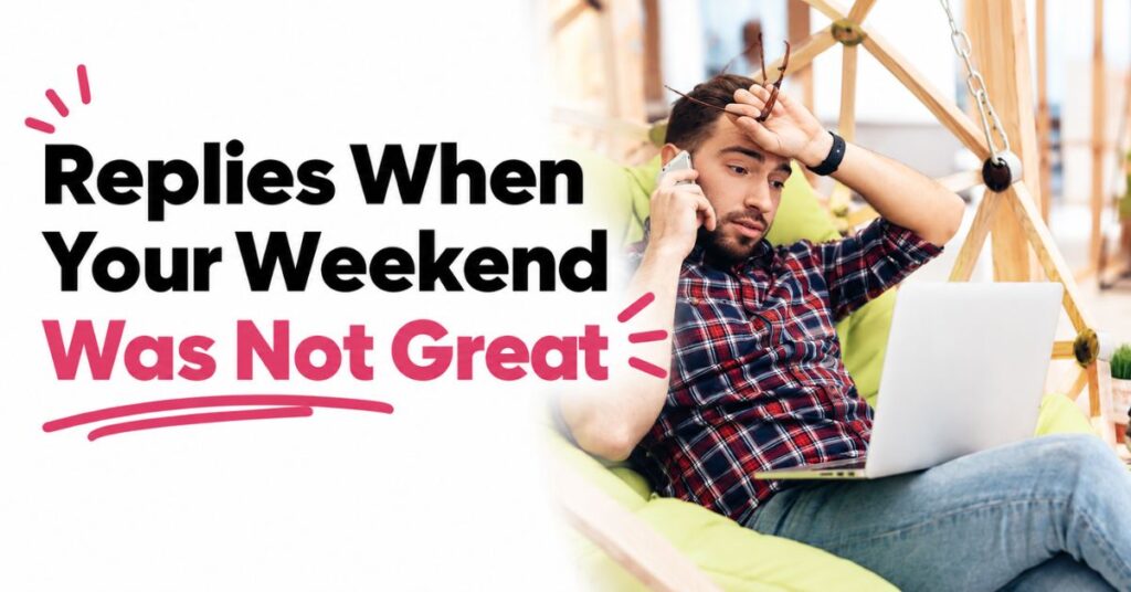 how to reply to hope you had a great weekend