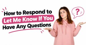 how to respond to let me know if you have any questions