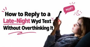 how to reply to a late night wyd text