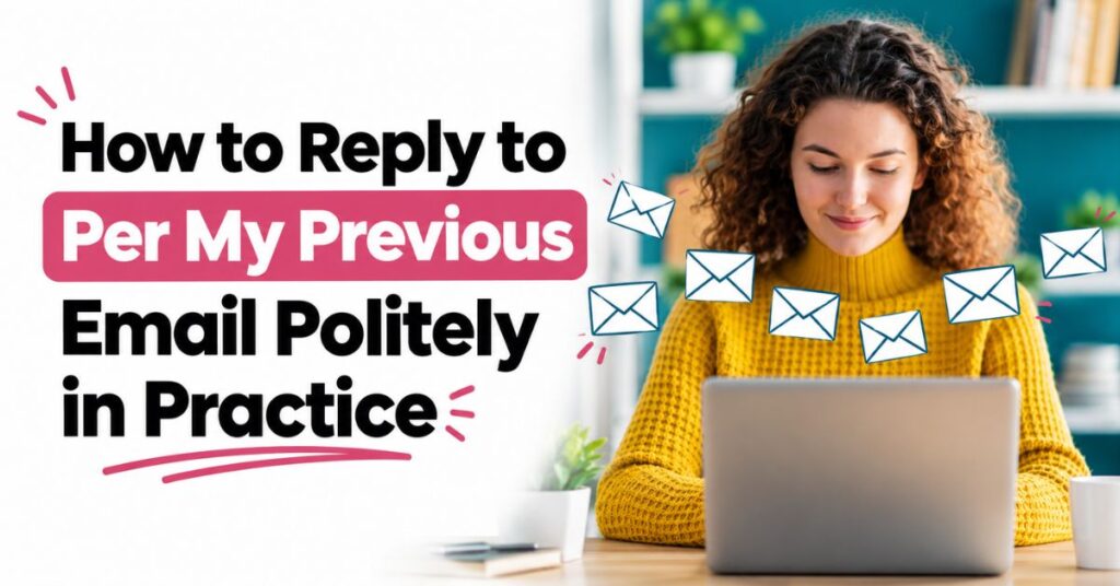 how to reply to per my previous email politely