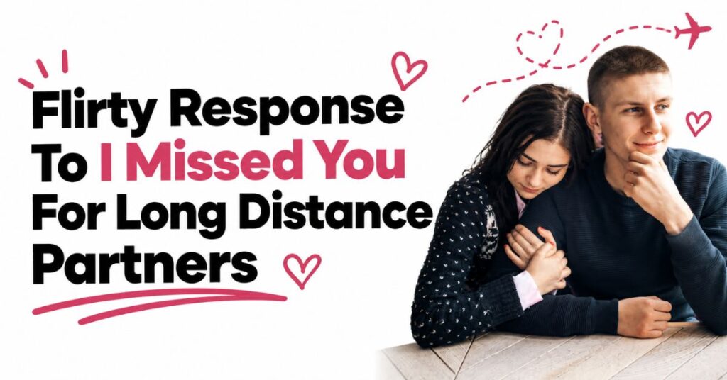 flirting response to i missed you