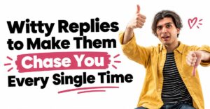 witty replies to make them chase you