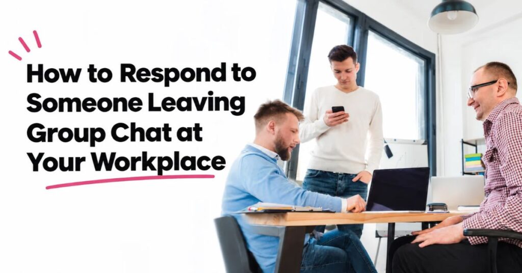 how to respond to someone leaving group chat