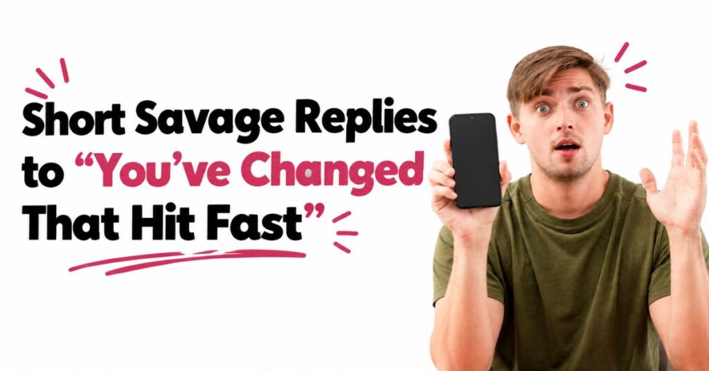  savage replies to you've changed