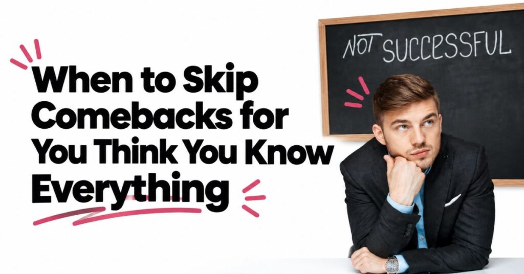 comebacks for you think you know everything