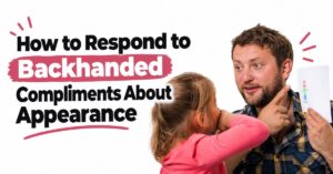 how to respond to backhanded compliments about appearance