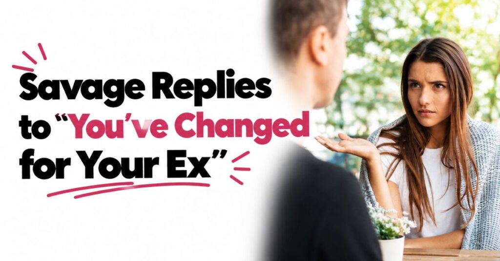  savage replies to you've changed
